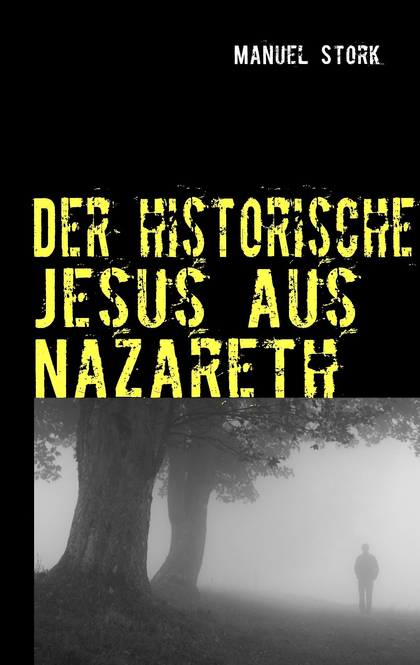 Der historische Jesus aus Nazareth: So lebte er wirklich! Religion & Esotericism
