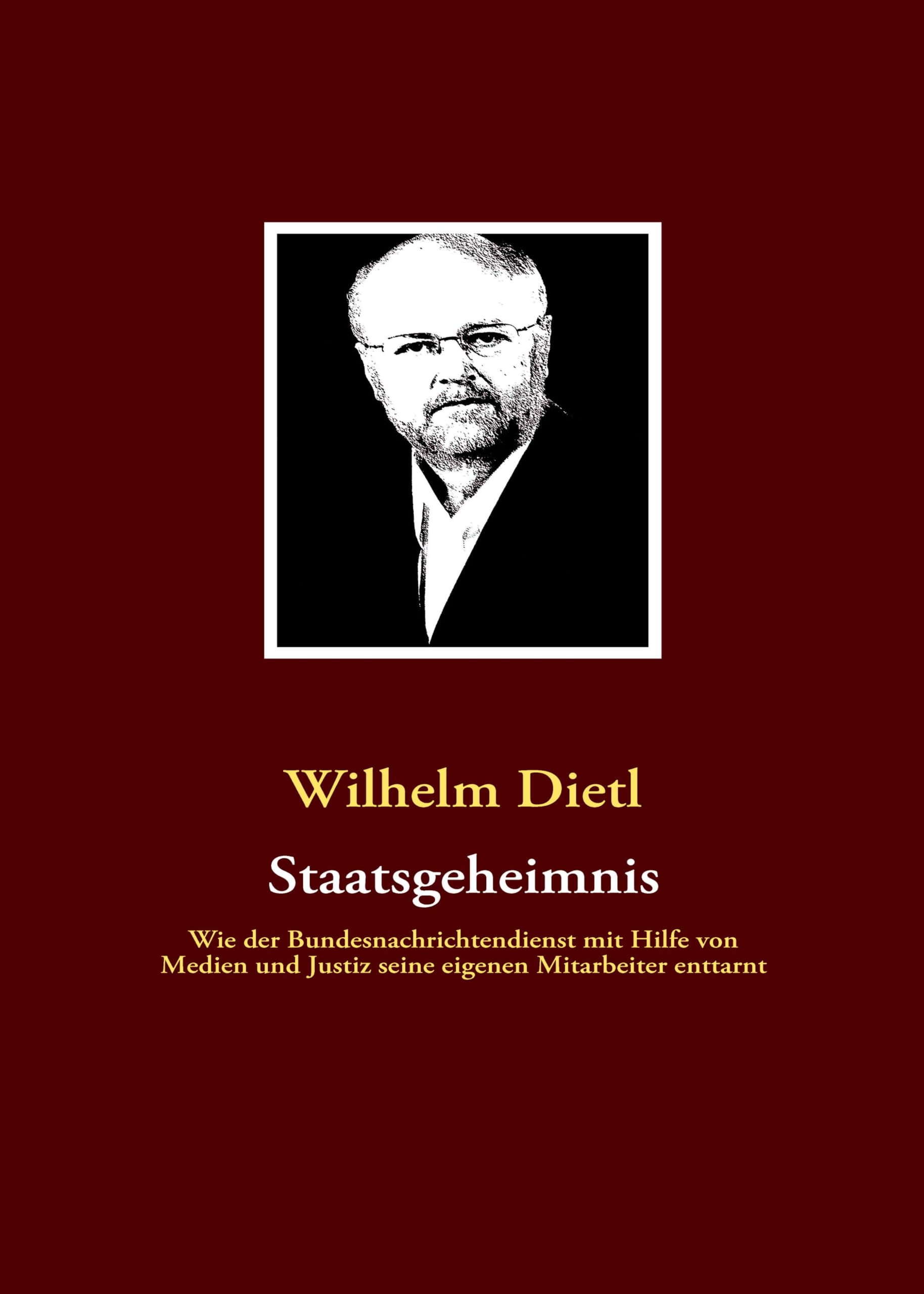 Staatsgeheimnis: Wie der Bundesnachrichtendienst mit Hilfe von Medien und Justiz seine eigenen Mitarbeiter enttarnt Politics & History