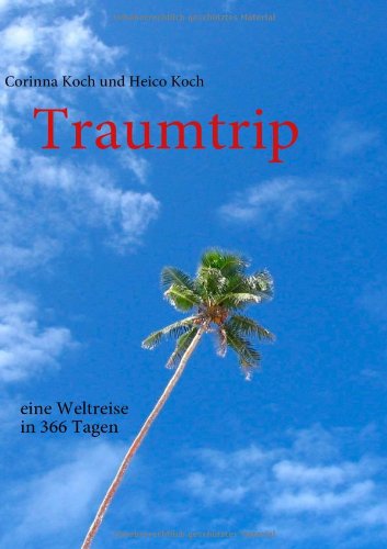 Traumtrip - eine Weltreise in 366 Tagen Travelogues