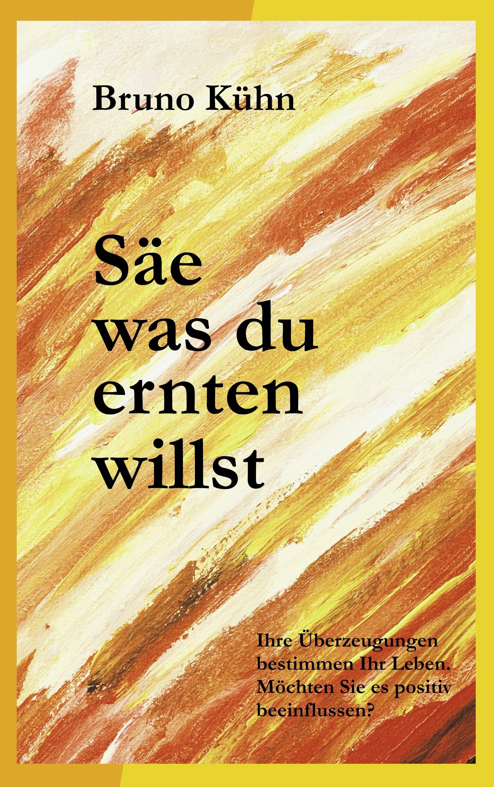 Säe, was du ernten willst: Überzeugungen ändern – Ängste auflösen Religion & Esotericism