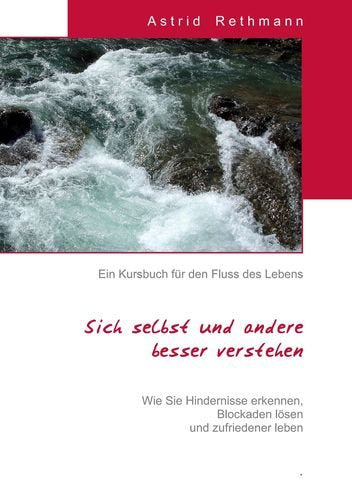 Ein Kursbuch für den Fluss des Lebens: Sich selbst und andere besser verstehen Lifestyle