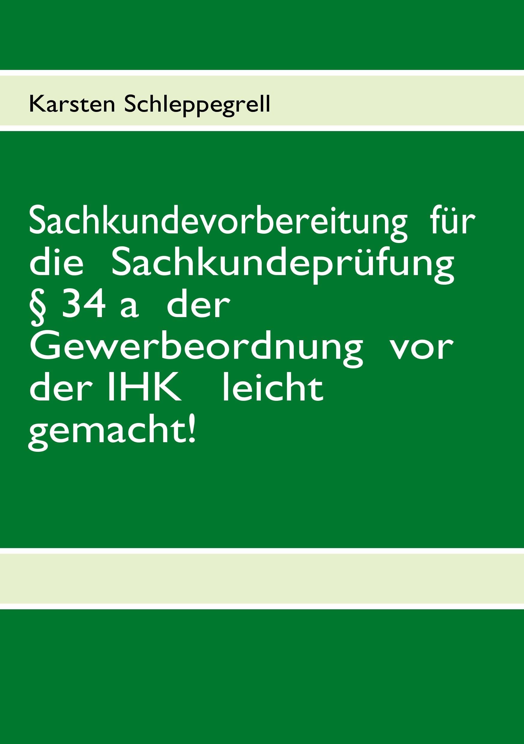 Sachkundevorbereitung  für die  Sachkundeprüfung § 34 a  der Gewerbeordnung  vor der IHK   leicht gemacht! book