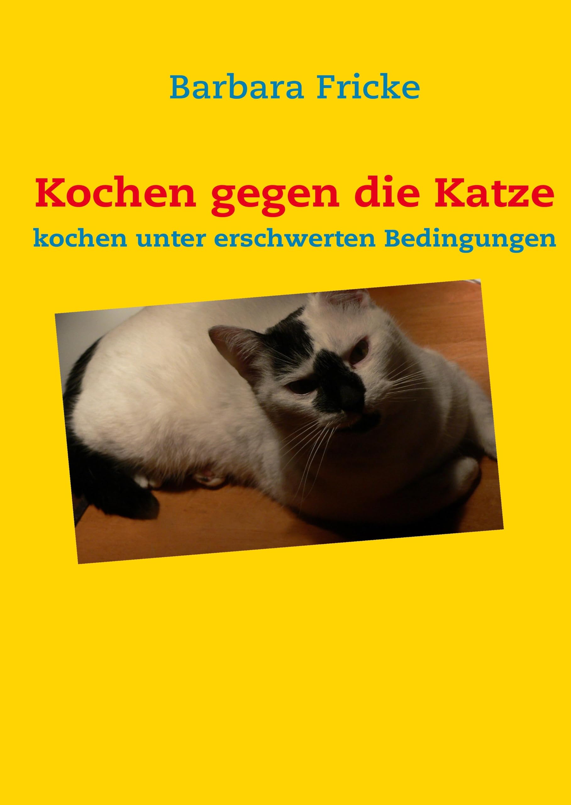 Kochen gegen die Katze: kochen unter erschwerten Bedingungen Leisure, Home & Garden