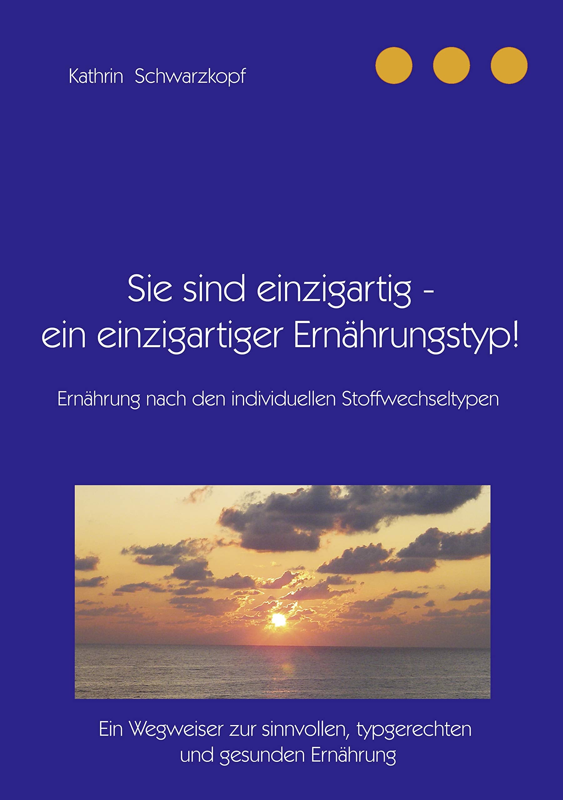 Sie sind einzigartig - ein einzigartiger Ernährungstyp!: Ein Wegweiser zur sinnvollen, individuellen und gesunden Ernährung Medicine