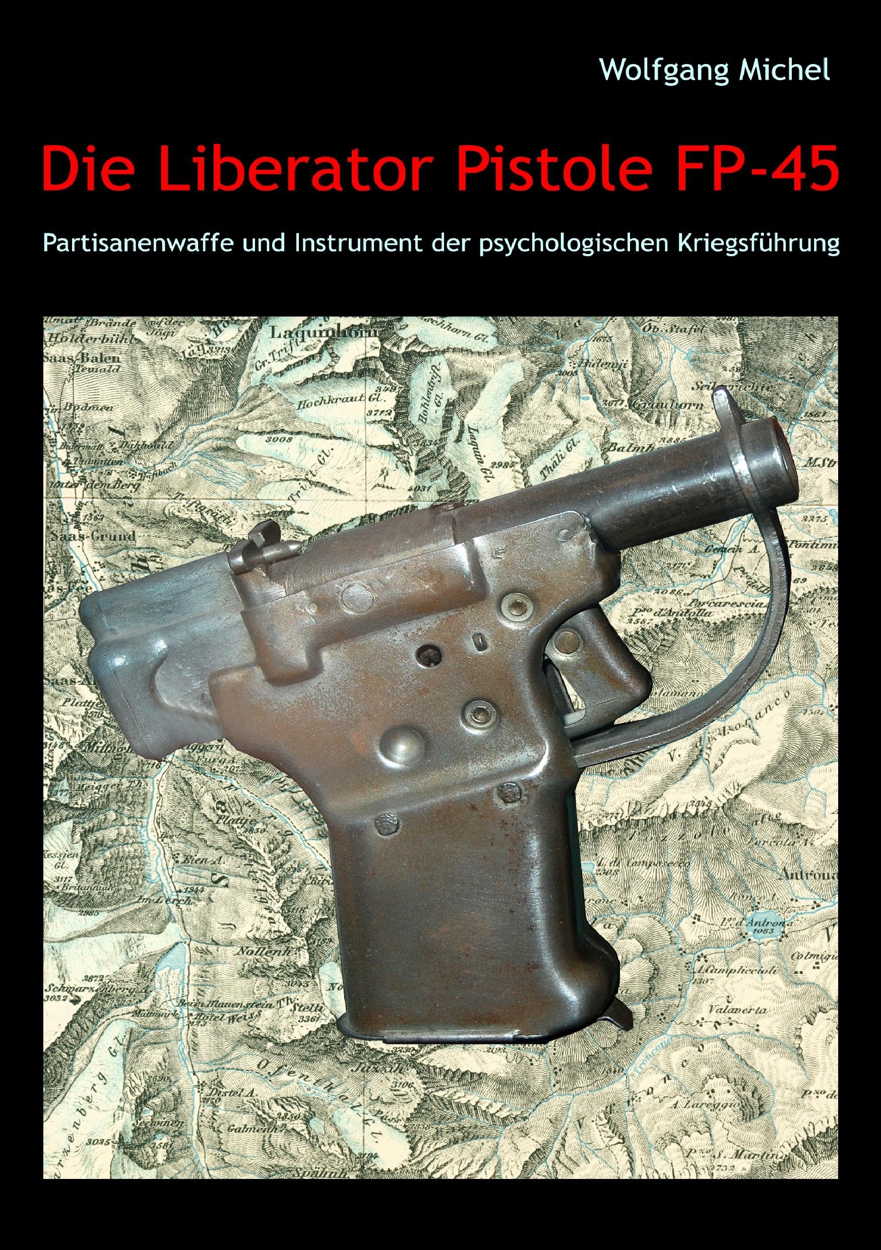 Die Liberator Pistole FP-45: Partisanenwaffe und Instrument der psychologischen Kriegsführung Politics & History