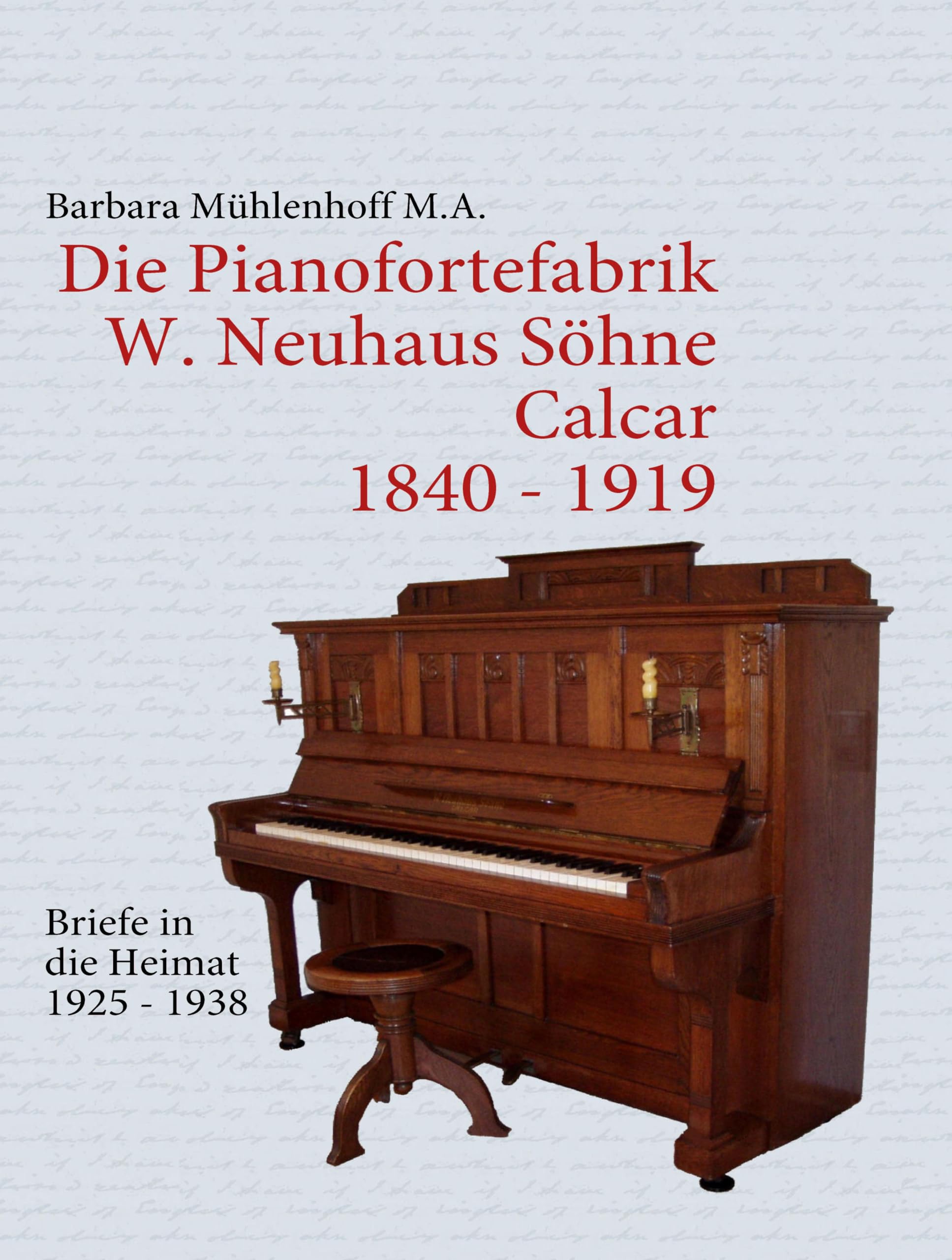 Die Pianofortefabrik W. Neuhaus Söhne Calcar: Briefe in die Heimat Essays & Short Stories