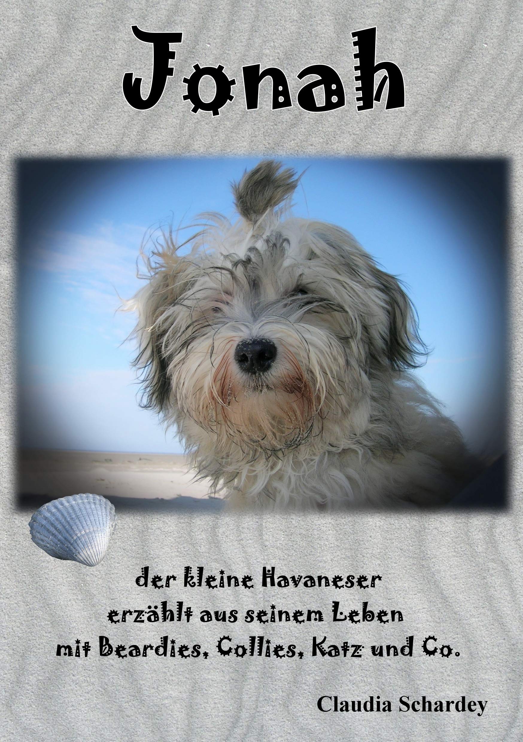 Jonah, der kleine Havaneser erzählt aus seinem Leben mit Beardies, Collies, Katz und Co. Contemporary literature