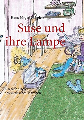 Suse und ihre Lampe: Ein technisch - physikalisches Märchen Fantasy & Sci-Fi