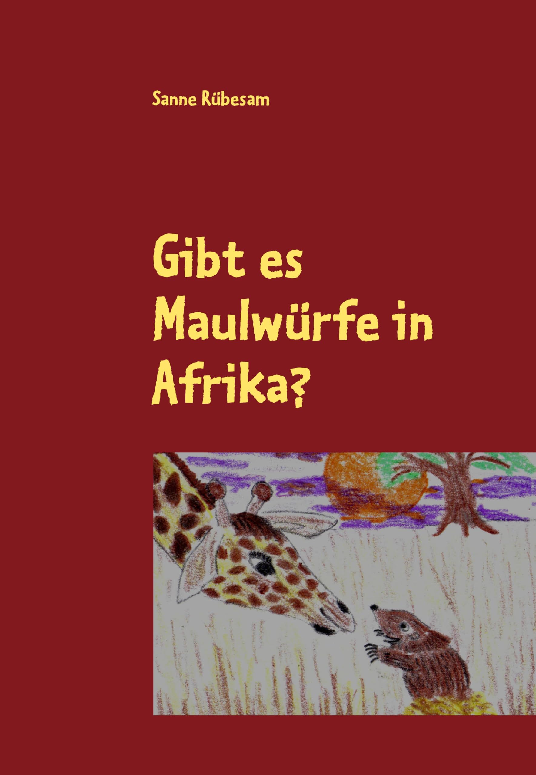 Gibt es Maulwürfe in Afrika?: Eine Geschichte zum Lesen und Vorlesen Novels & Short Stories