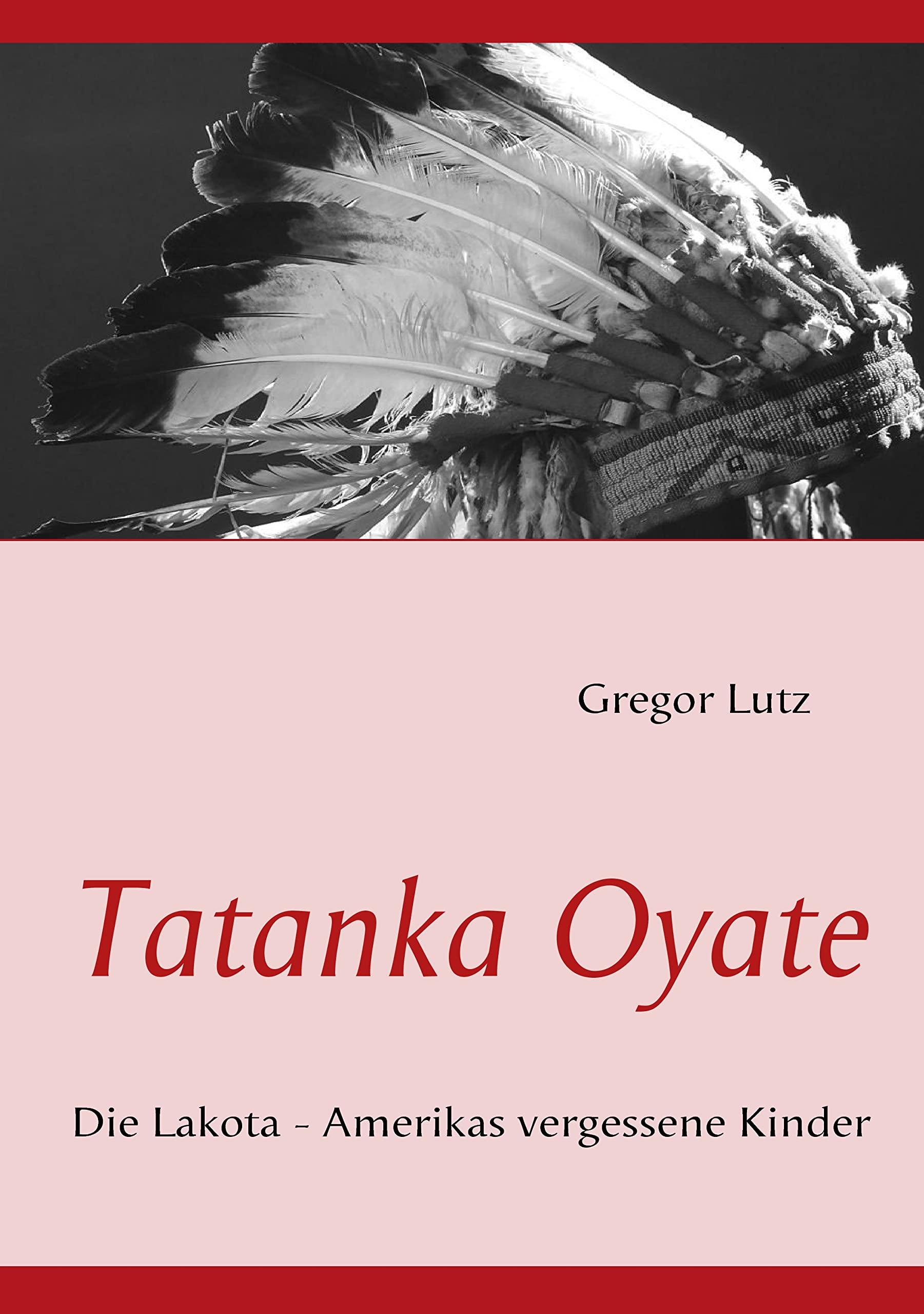 Tatanka Oyate: Die Lakota - Amerikas vergessene Kinder Politics & History