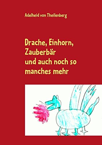 Drache, Einhorn, Zauberbär: und auch noch so manches mehr... Novels & Short Stories
