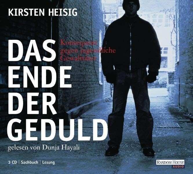 Das Ende der Geduld: Konsequent gegen jugendliche Gewalttäter: Konsequent gegen jugendliche Gewalttäter. Gekürzte Lesung Books