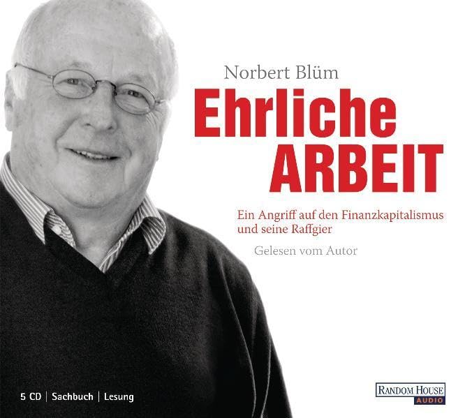 Ehrliche Arbeit: Ein Angriff auf den Finanzkapitalismus und seine Raffgier: Ein Angriff auf den Finanzkapitalismus und seine Raffgier. Gekürzte Ausgabe. Gelesen v. Autor Social Sciences