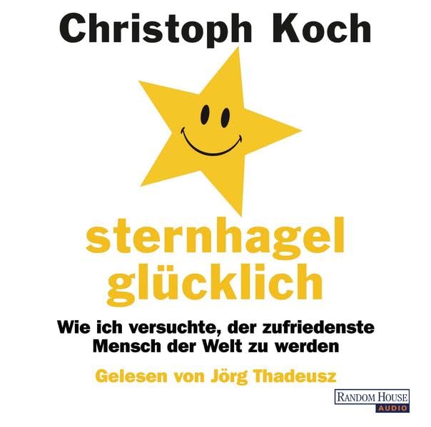 Sternhagelglücklich: Wie ich versuchte, der zufriedenste Mensch der Welt zu werden: Wie ich versuchte, der zufriedenste Mensch der Welt zu werden. Lesung Social Sciences