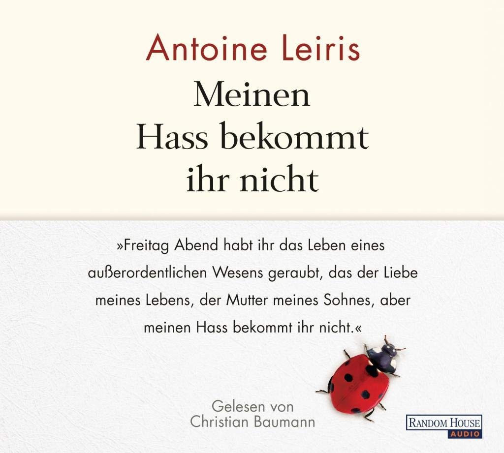Meinen Hass bekommt ihr nicht: „Freitag Abend habt ihr das Leben eines außerordentlichen Wesens geraubt, das der Liebe meines Lebens, der Mutter ... Hass bekommt ihr nicht.". Ungekürzte Lesung Personalities Books