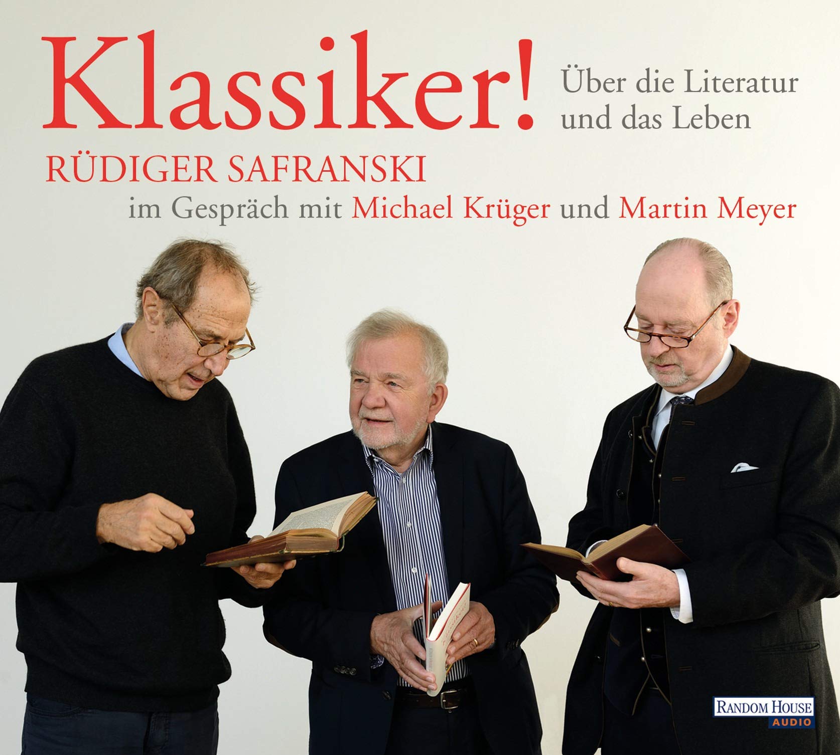 Klassiker! Über die Literatur und das Leben: Rüdiger Safranski im Gespräch mit Michael Krüger und Martin Meyer Essays & Short Stories