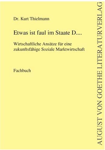 Etwas ist faul im Staate D....: Wirtschaftliche Ansätze für eine zukunftsfähige Soziale Marktwirtschaft Law