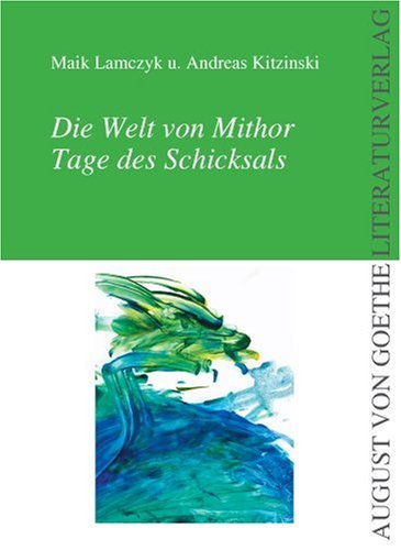 Die Welt von Mithor. Tage des Schicksals (August von Goethe Literaturverlag) Contemporary literature