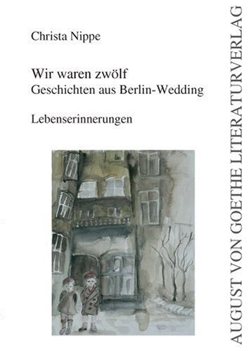 Wir waren zwölf - Geschichten aus Berlin-Wedding -: Lebenserinnerungen Fiction
