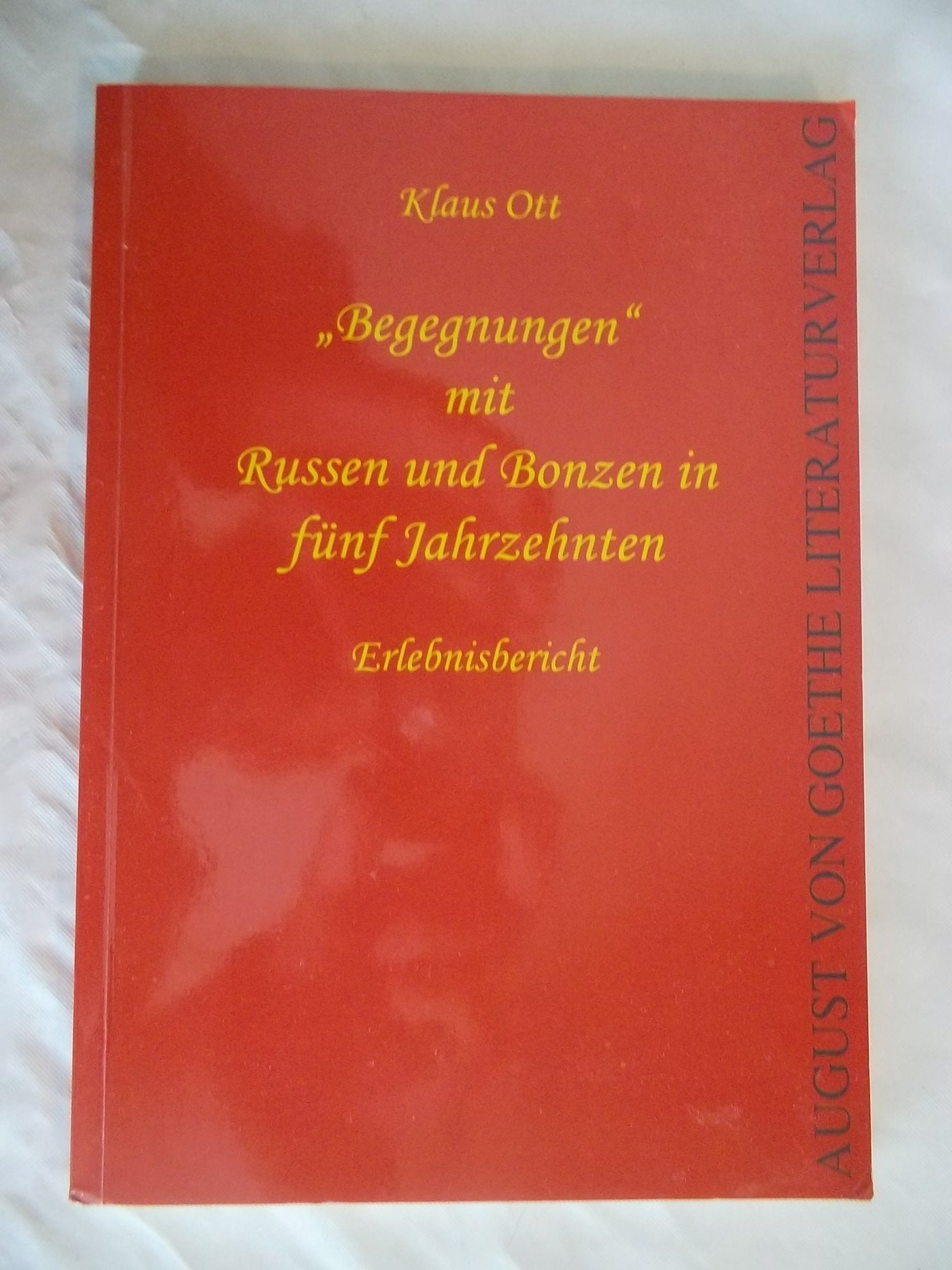 Begegnungen mit Russen und Bonzen in fünf Jahrzehnten: Erlebnisbericht (August von Goethe Literaturverlag) Contemporary literature Books