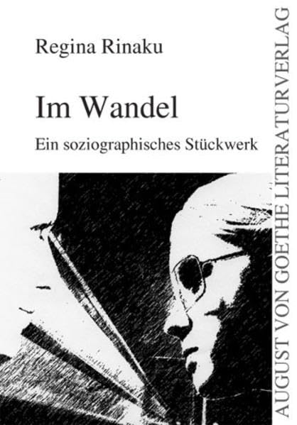Im Wandel: Ein soziographisches Stückwerk (August von Goethe Literaturverlag) Contemporary literature