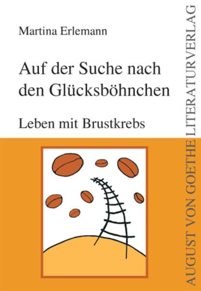 Auf der Suche nach den Glücksböhnchen: Leben mit Brustkrebs (August von Goethe Literaturverlag) Contemporary literature