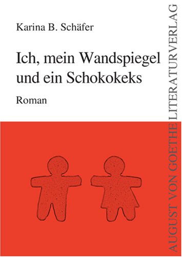 Ich, mein Wandspiegel und ein Schokokeks: Roman Books