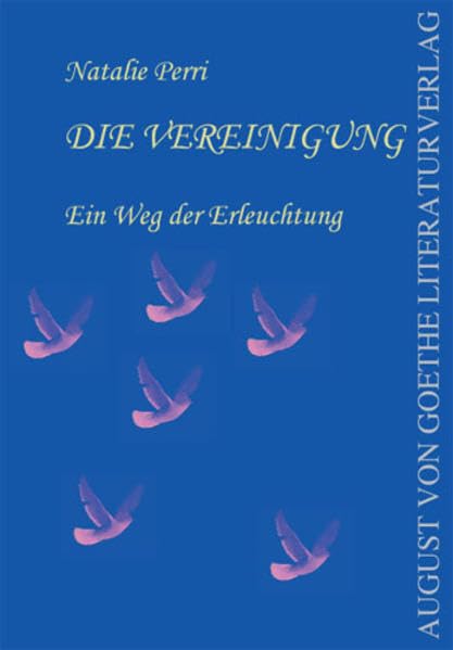 Die Vereinigung. Ein Weg der Erleuchtung. (August von Goethe Literaturverlag) Contemporary literature
