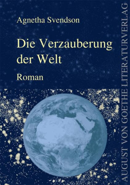Die Verzauberung der Welt: Roman (August von Goethe Literaturverlag) Contemporary literature