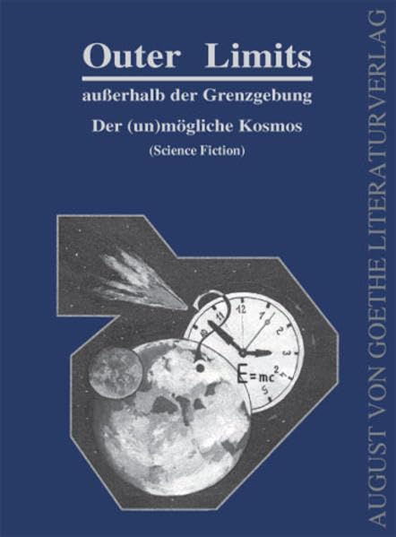 Outer Limits, außerhalb der Grenzgebung. Der (un)mögliche Kosmos: Sachbuch: Der (un)mögliche Kosmos. (Science Fiction) (August von Goethe Literaturverlag) Psychology
