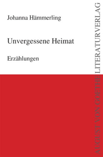 Unvergessene Heimat: Erzählungen (August von Goethe Literaturverlag) Contemporary literature