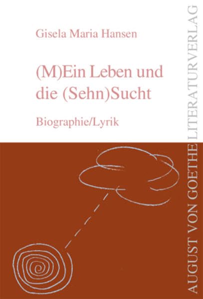 (M)Ein Leben und die (Sehn)sucht: Biographie/Lyrik (August von Goethe Literaturverlag) Contemporary literature