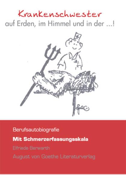 Krankenschwester auf Erden, im Himmel und in der ...!: Berufsautobiographie (August von Goethe Literaturverlag) Personalities
