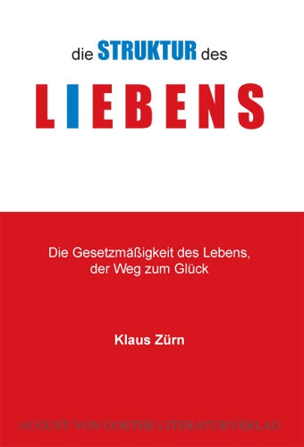 die STRUKTUR des LIEBENS: Die Gesetzmäßigkeit des Lebens, der Weg zum Glück Partnership & Love