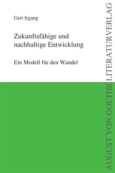 Zukunftsfähige und nachhaltige Entwicklung: Ein Modell für den Wandel (August von Goethe Literaturverlag) Law