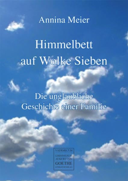 Himmelbett auf Wolke Sieben: Die unglaubliche Geschichte einer Familie (August von Goethe Literaturverlag) Contemporary literature Books