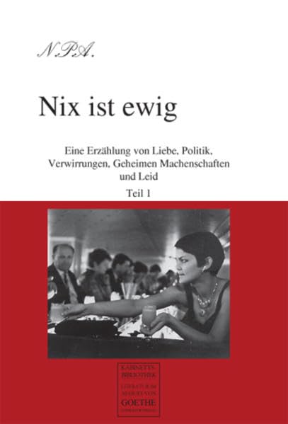 Nix ist ewig: Eine Erzählung von Liebe, Politik, Verwirrungen, Geheimen Machenschaften und Leid. Teil 1 (August von Goethe Literaturverlag) Contemporary literature Books