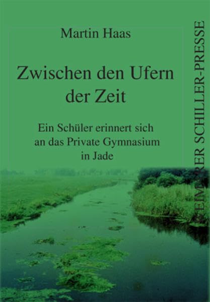 Zwischen den Ufern der Zeit: Ein Schüler erinnert sich an das Private Gymnasium in Jade (Weimarer Schiller-Presse) Contemporary literature