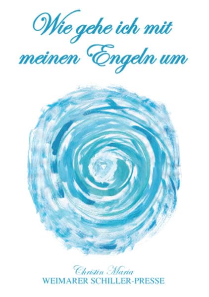 Wie gehe ich mit meinen Engeln um (Weimarer Schiller-Presse) Religion & Esotericism
