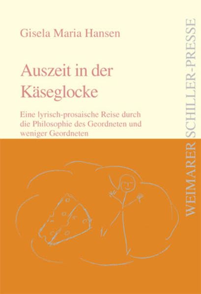 Auszeit in der Käseglocke: Eine lyrisch-prosaische Reise durch die Philosophie des Geordneten und weniger Geordneten (Weimarer Schiller-Presse) Contemporary literature Books