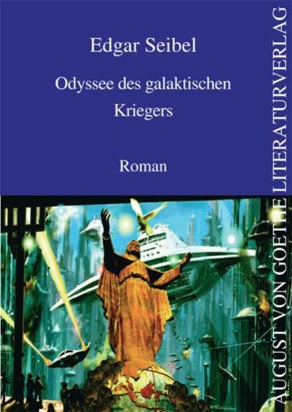 Odyssee des galaktischen Kriegers: Roman (August von Goethe Literaturverlag) Contemporary literature