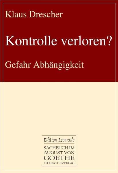 Kontrolle verloren?: Gefahr Abhängigkeit (August von Goethe Literaturverlag) Politics & History