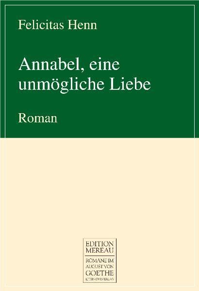Annabel, eine unmögliche Liebe: Roman (August von Goethe Literaturverlag) Contemporary literature