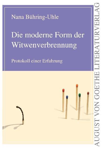 Die moderne Form der Witwenverbrennung: Protokoll einer Erfahrung (August von Goethe Literaturverlag) Personalities
