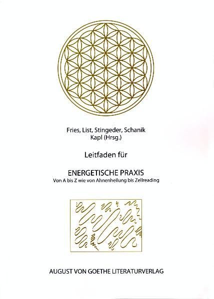 Leitfaden für Energetische Praxis: Von A bis Z wie von Ahnenheilung bis Zelllreading (August von Goethe Literaturverlag) Medicine