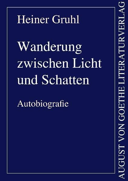Wanderung zwischen Licht und Schatten: Autobiografie (August von Goethe Literaturverlag) Contemporary literature