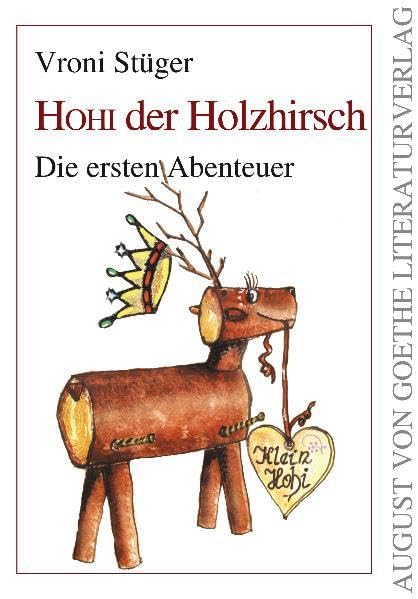 Hohi der Holzhirsch: Die ersten Abenteuer (August von Goethe Literaturverlag) Novels & Short Stories