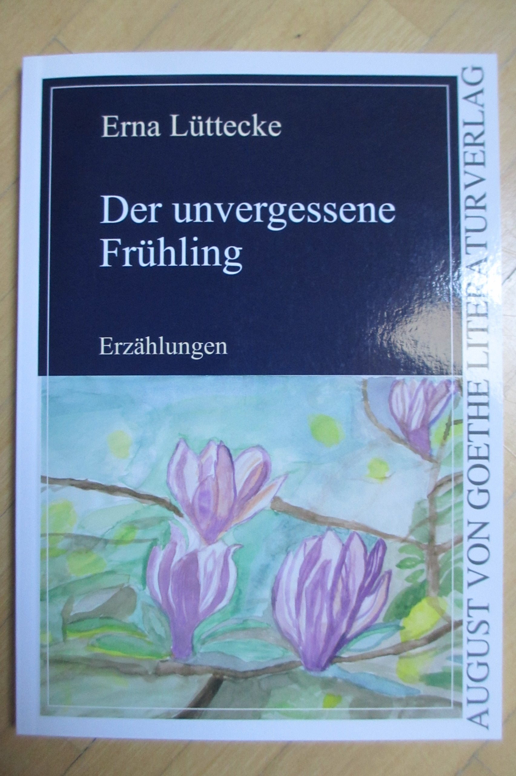 Der unvergessene Frühling: Erzählungen (August von Goethe Literaturverlag) Contemporary literature