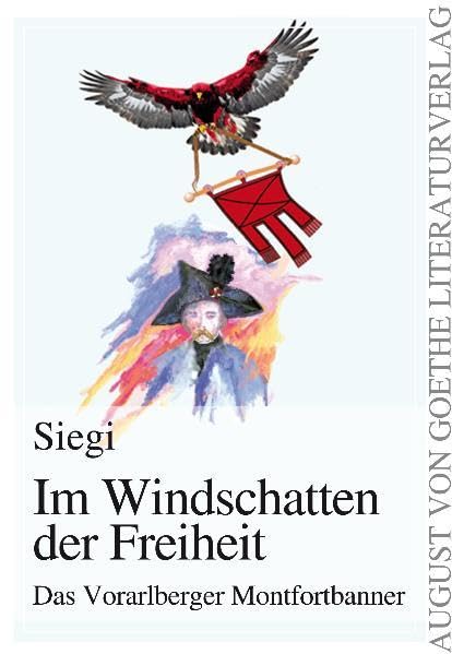 Im Windschatten der Freiheit: Das Vorarlberger Montfortbanner (August von Goethe Literaturverlag) Contemporary literature