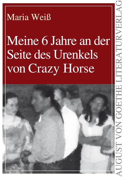 Meine 6 Jahre an der Seite des Urenkels von Crazy Horse (August von Goethe Literaturverlag) Contemporary literature Books